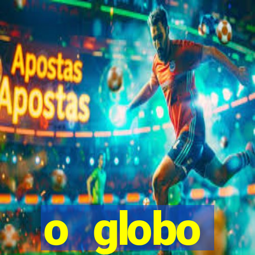 o globo absolutamente tudo sobre